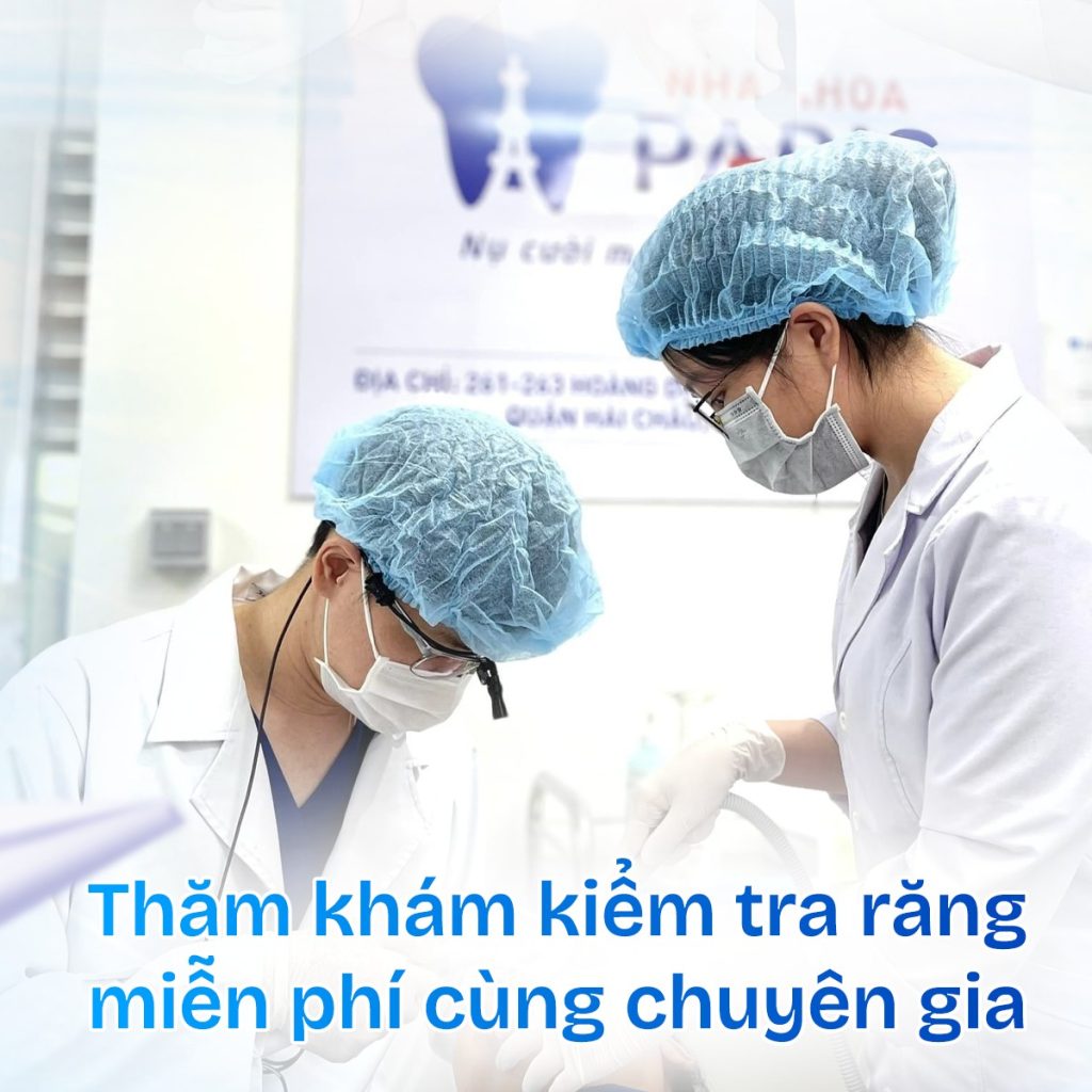 Nha Khoa Paris - Nâng Tầm Nụ Cười, Khẳng Định Phong Cách Sống 7 Thăm khám miễn phí tại Nha khoa Paris