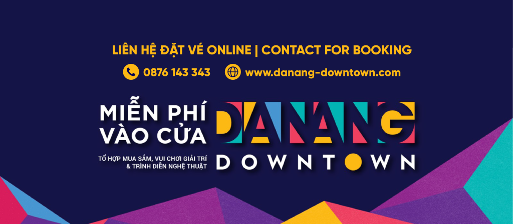 Danang Downtown - Địa Điểm Vui Chơi Hot Nhất Đà Nẵng 8 Danang Downtown miễn phí vé vào cửa cho tất cả du khách
